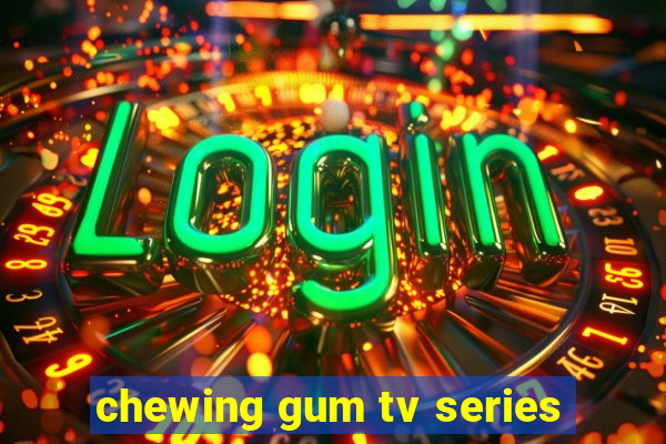 chewing gum tv series